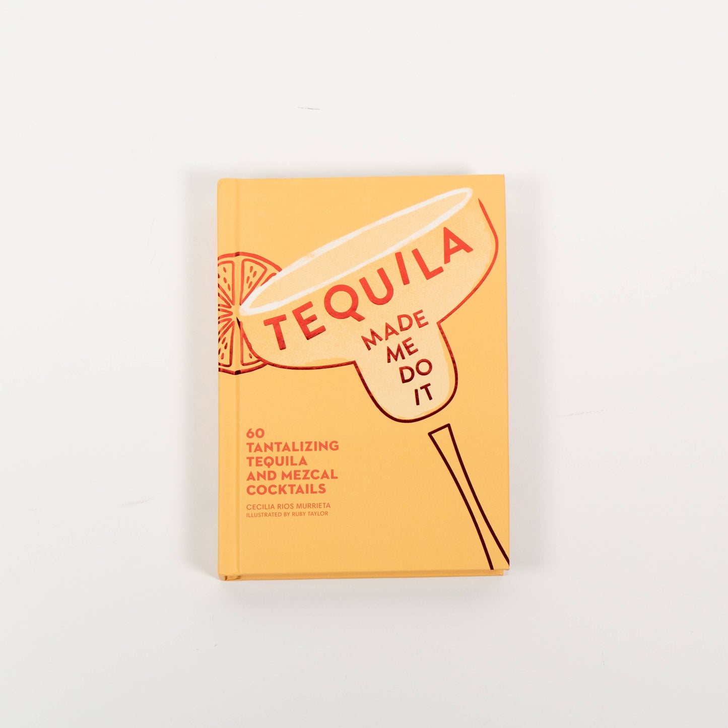 Tequila Made Me Do It by Cecilia Rios  Murrieta: Hardcover; 144 pages / English