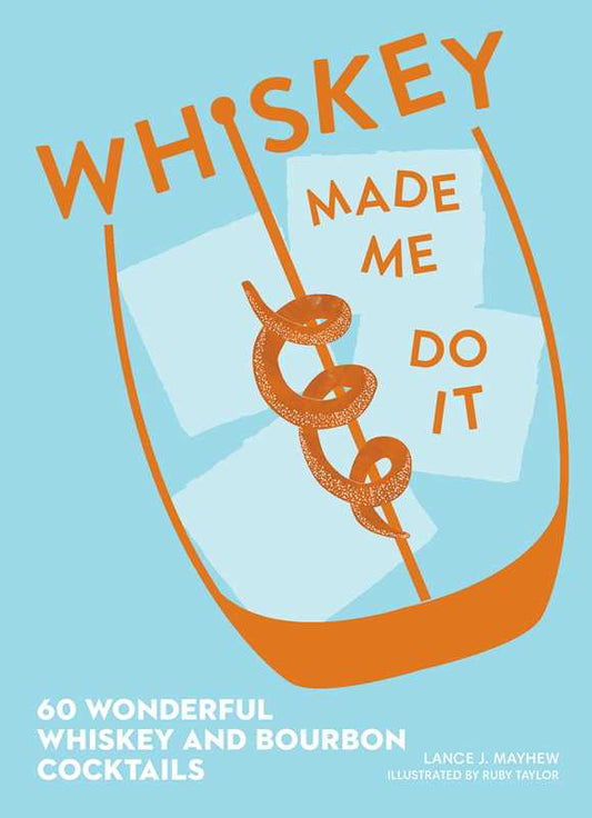 Whiskey Made Me Do It by Lance  Mayhew: Hardcover; 144 pages / English